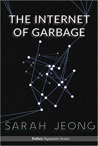 Sarah Jeong: The Internet of Garbage (2015, Forbes Media)