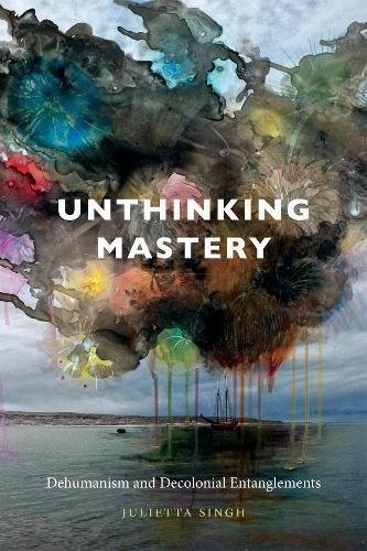 Julietta Singh: Unthinking Mastery (Paperback, Duke University Press Books)