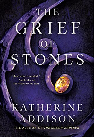 Katherine Addison: The Grief of Stones (Hardcover, Tor Books)