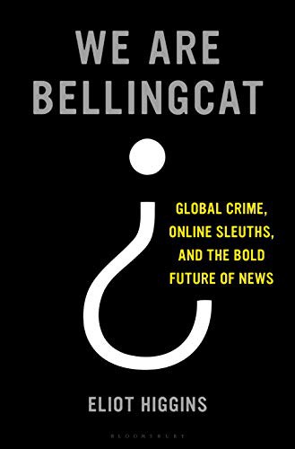 Eliot Higgins: We Are Bellingcat (2021, Bloomsbury Publishing)