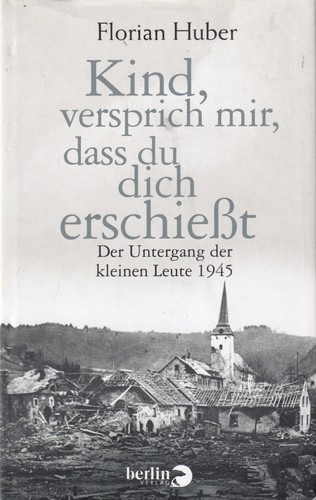 Florian Huber: Kind, versprich mir, dass du dich erschießt (Hardcover, German language, 2015, Berlin Verlag)