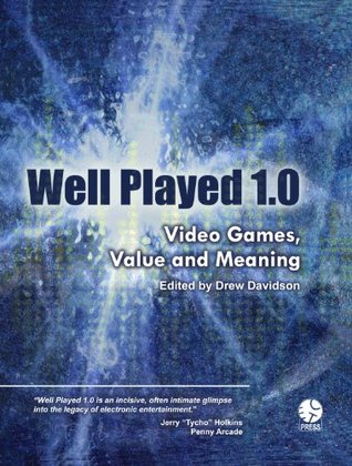 Drew Davidson: Well Played 1.0 (2009, ETC Press)