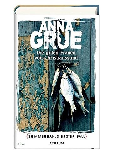 Anna Grue: Die guten Frauen von Christianssund (Hardcover, 2017, Atrium Verlag)