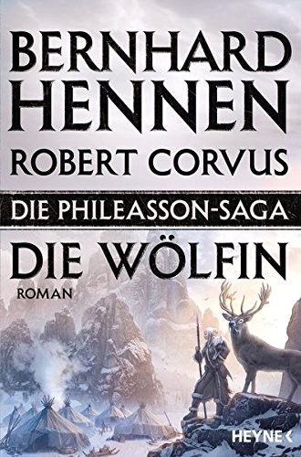 Bernhard Hennen, Robert Corvus: Die Phileasson-Saga - Die Wölfin (Paperback, 2016, Heyne Verlag)