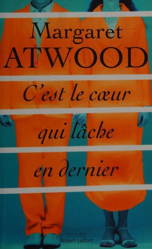 Margaret Atwood, Michèle Albaret-Maatsch: C'est le coeur qui lâche en dernier (Paperback, French language, 2017, ROBERT LAFFONT)