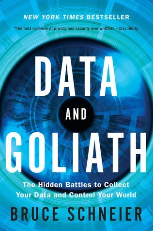 Bruce Schneier: Data and Goliath: The Hidden Battles to Collect Your Data and Control Your World (2015, W. W. Norton & Company)