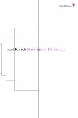 Karl Korsch: Marxism and Philosophy
            
                Radical Thinkers (2013, Verso)