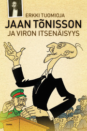kustantaja Kustannusosakeyhtiö Tammi: Jaan Tõnisson ja Viron itsenäisyys (Hardcover, Finnish language, 2010, Tammi)