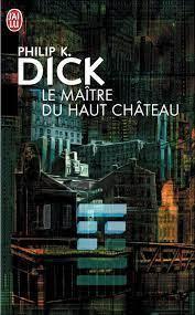 Philip K. Dick: Le maitre du haut château (French language)