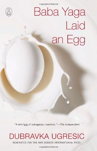 Dubravka Ugrešić, Ellen Elias-Bursac: Baba Yaga Laid an Egg (Hardcover, 2010, Canongate U.S., Brand: Canongate U.S.)