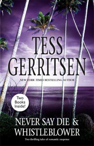 Tess Gerritsen: Never Say Die & Whistleblower (Paperback, 2007, Mira)