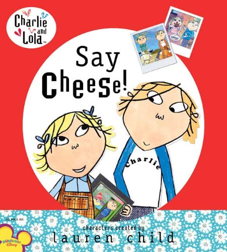 Lauren Child: Say Cheese! (Dial Books)