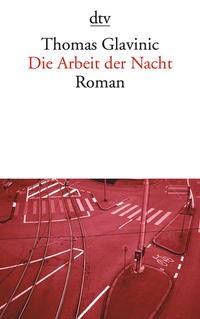 Thomas Glavinic: Die Arbeit der Nacht (German language, 2008, dtv Verlagsgesellschaft)