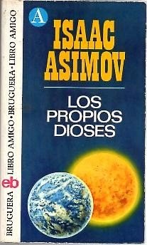Isaac Asimov: Los propios dioses (1974, Bruguera, S.A.)