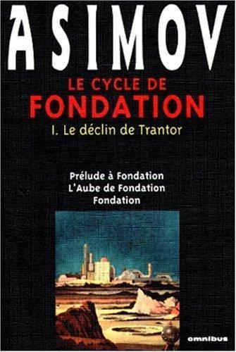 Isaac Asimov: Le Cycle de Fondation : Le Déclin de Trantor (Prélude à Fondation / L'aube de Fondation / Fondation) (French language, 1999)