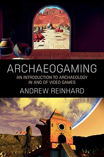 Andrew Reinhard: Archaeogaming (2018, Berghahn Books)