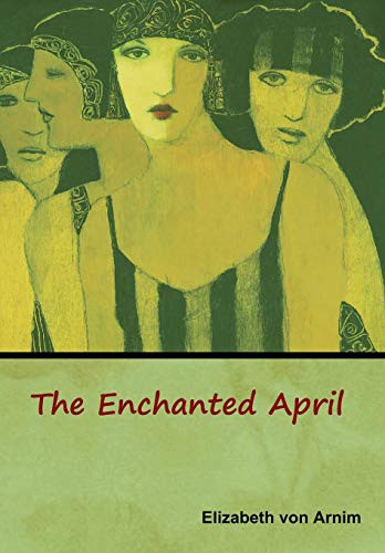 Elizabeth von Arnim: The Enchanted April (Hardcover, 2019, Bibliotech Press)