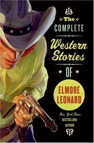 Elmore Leonard: The Complete Western Stories of Elmore Leonard (2007, Harper Paperbacks)