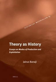 Jairus Banaji: Theory as history (2010, Brill)