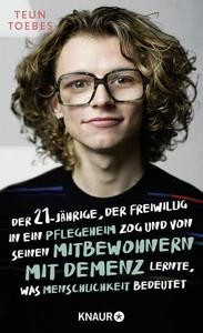 Teun Toebes, Laura Vroomen: Der 21-Jährige, der freiwillig in ein Pflegeheim zog und von seinen Mitbewohnern mit Demenz lernte, was Menschlichkeit bedeutet (Hardcover, German language, 2023, Knaur)