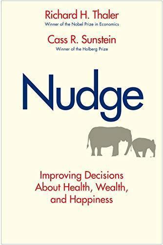 Cass R. Sunstein, Richard Thaler: Nudge: Improving Decisions About Health, Wealth, and Happiness (2008)