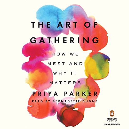 Priya Parker: The Art of Gathering (2018, Penguin Audio)