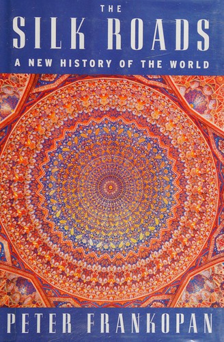 Peter Frankopan: The Silk Roads (2016, Alfred A. Knopf)