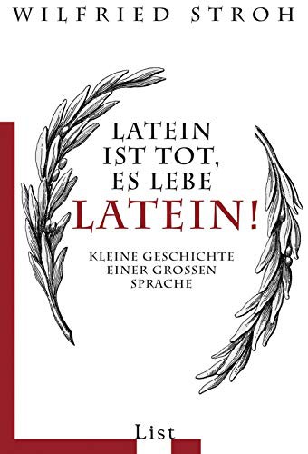 Wilfried Stroh: Latein ist tot, es lebe Latein! (2007, List Paul Verlag)