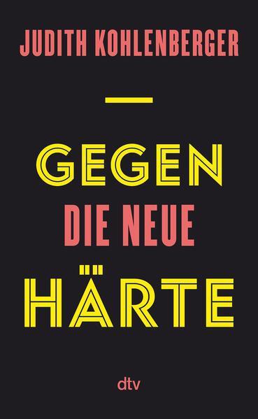 Judith Kohlenberger: Gegen die neue Härte (Hardcover, german language, 2024, dtv Verlagsgesellschaft)