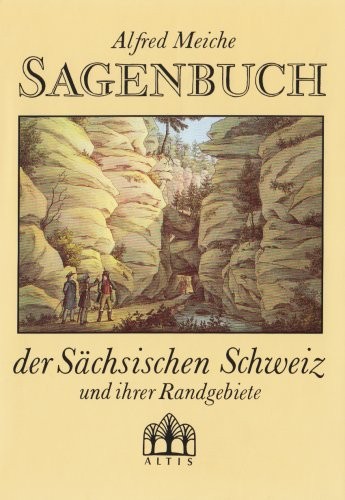Alfred Meiche: Sagenbuch der Sächsischen Schweiz und ihrer Randgebiete (German language, 1991, Altis-Verlag)