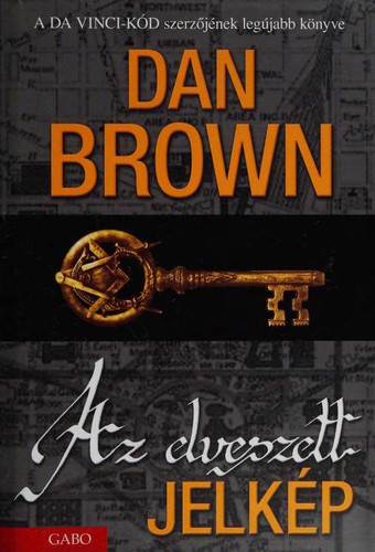 Dan Brown: Az elveszett jelkép (Hardcover, Hungarian language, 2009, Gabo)