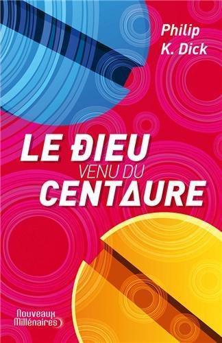 Philip K. Dick: Le dieu venu du Centaure (French language)