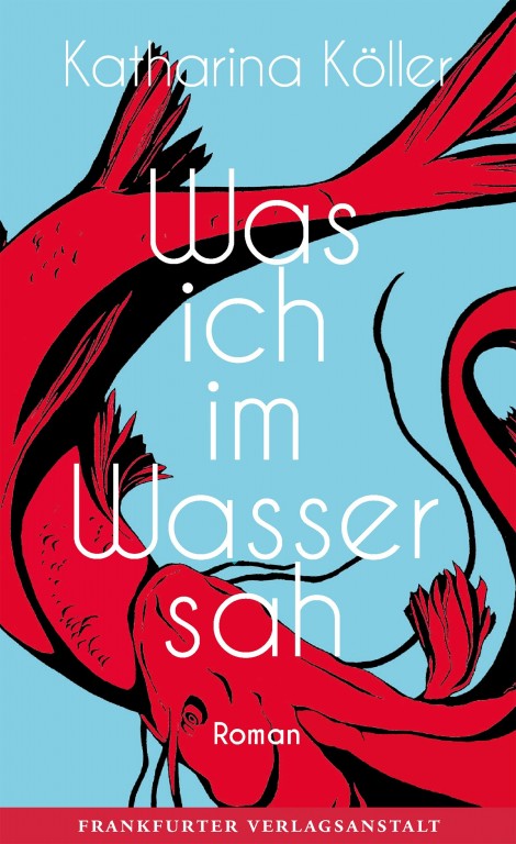 Katharina Köller: Was ich im Wasser sah (Deutsch language, 2020, Frankfurter Verlagsanstalt)
