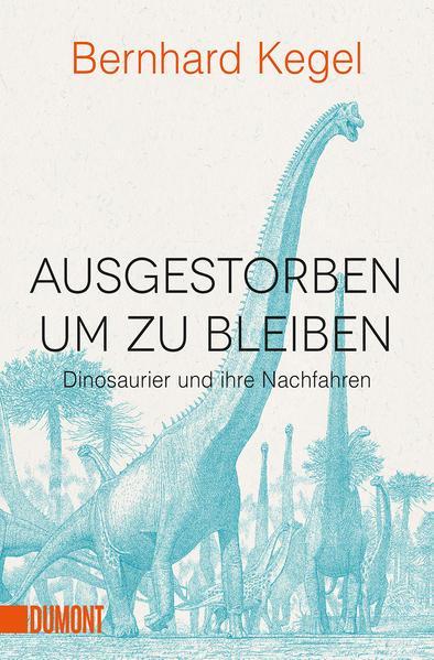 Bernhard Kegel: Ausgestorben um zu bleiben (Paperback, Deutsch language, 2019, DuMont Buchverlag)
