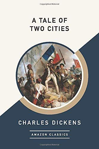 Charles Dickens: A Tale of Two Cities (AmazonClassics Edition)