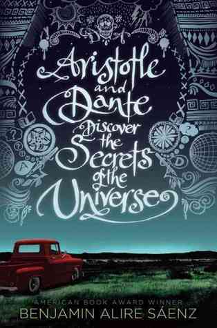 Benjamin Alire Sáenz: Aristotle and Dante Discover the Secrets of the Universe (2012, Simon & Schuster, Limited)