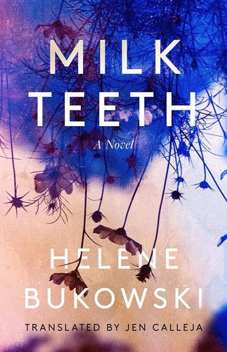 Helene Bukowski, Jennifer Calleja: Milk Teeth (2021, Unnamed Press)