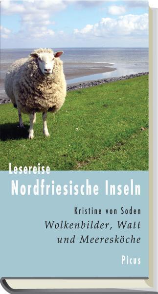 Kristine von Soden: Lesereise Nordfriesische Inseln: Wolkenbilder, Watt und Meeresköche (Hardcover, German language, 2012, Picus)