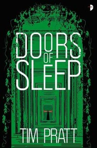 Tim Pratt: Doors of Sleep (2021, Angry Robot)