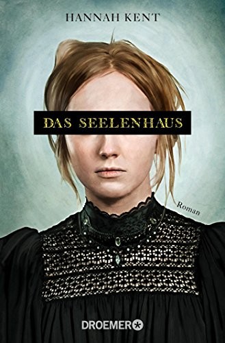 Hannah Kent: Das Seelenhaus (Paperback, Deutsch language, 2015, Droemer Taschenbuch)