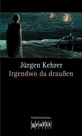 Jürgen Kehrer: Irgendwo da draußen (Paperback, Deutsch language, grafit)