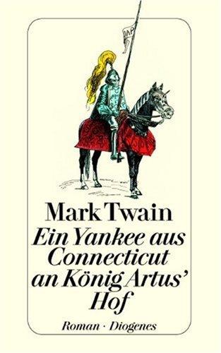 Mark Twain: Ein Yankee aus Connecticut an König Artus' Hof. (German language, 2003, Diogenes)