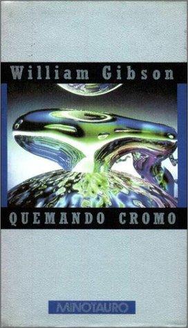 William Gibson (unspecified): Quemando Cromo (Spanish language, 1995, Minotauro)