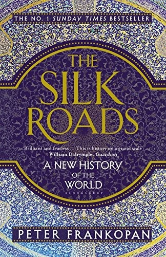 Peter Frankopan: The Silk Roads: A New History of the World (Bloomsbury Publishing PLC)