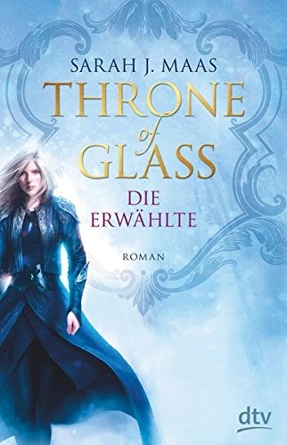 Sarah J. Maas, Elizabeth Evans: Throne of Glass - Die Erwählte (Hardcover, German language, 2015, dtv Verlagsgesellschaft)
