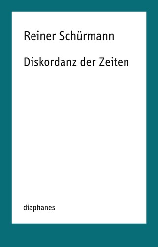 Reiner Schürmann: Diskordanz der Zeiten (Paperback, German language, 2024, Diaphanes)
