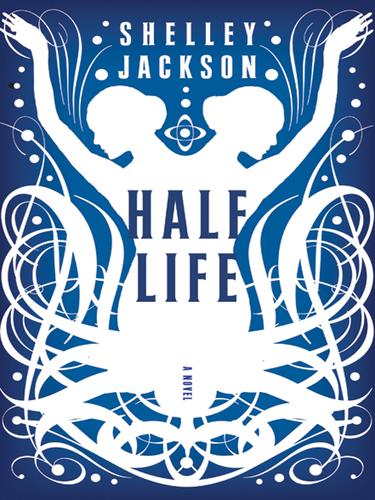 Shelley Jackson: Half Life (EBook, 2006, HarperCollins)