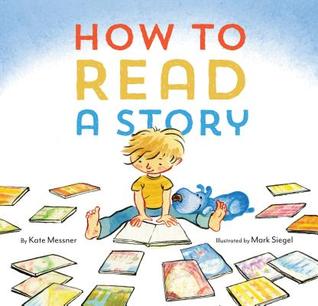 Kate Messner, Mark Siegel: How to Read a Story (2015, Chronicle Books LLC)