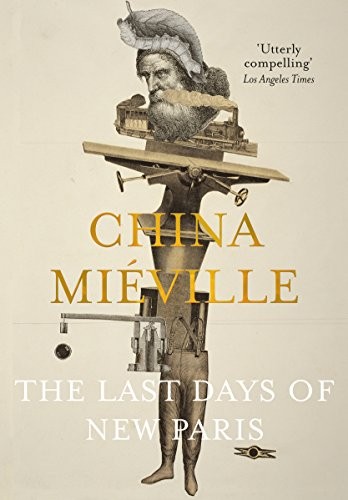 China Miéville: The Last Days of New Paris (Picador)