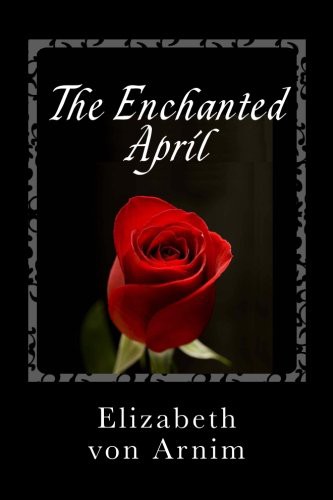 Elizabeth von Arnim: The Enchanted April (Paperback, 2013, CreateSpace Independent Publishing Platform, Createspace Independent Publishing Platform)